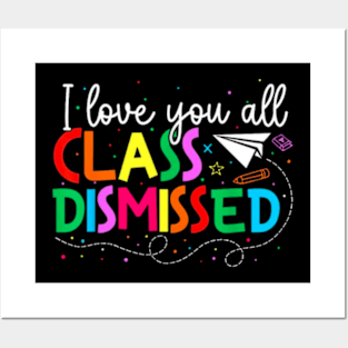 I Love You All Class Dismissed Teacher Last Day Of School Posters and Art